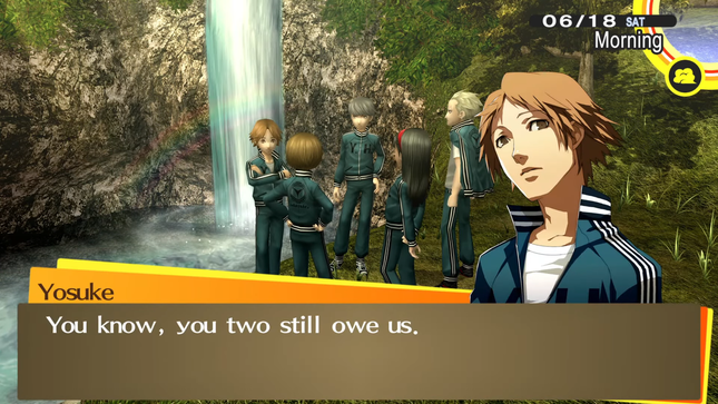 An in game screenshot from Persona 4 Golden. Kanji, Chie, Yukiko, Yu, and Yosuke are standing next to a river in gym clothing. Yosuke's character sprite is to the right of the screen, he is currently speaking and has a neutral expression. The textbox at the bottom of the screen reads: 'You know, you two still owe us.'.